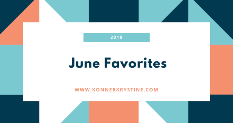 Monthly Favorites – June 2018